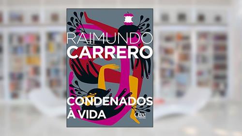 Capa de Condenados à vida, do autor Raimundo Carrero