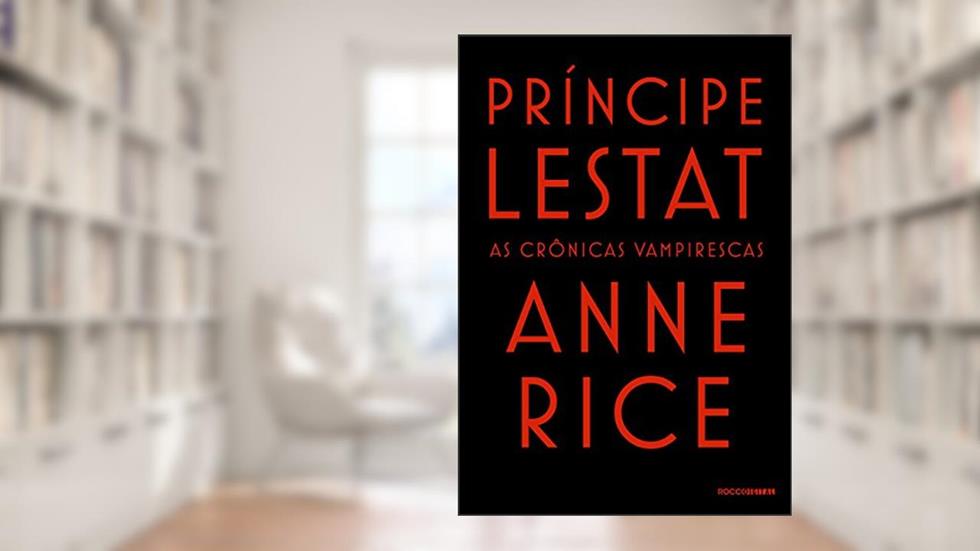 Príncipe Lestat (As Crônicas Vampirescas), do autor Anne Rice