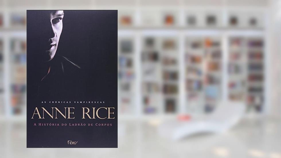 A história do ladrão de corpos, do autor Anne Rice