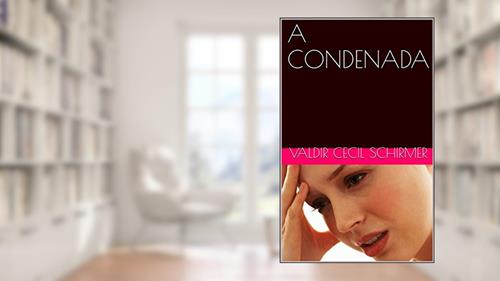 Capa de A CONDENADA, do autor VALDIR CECIL SCHIRMER; CONDESSA DE LA ROCHELLE