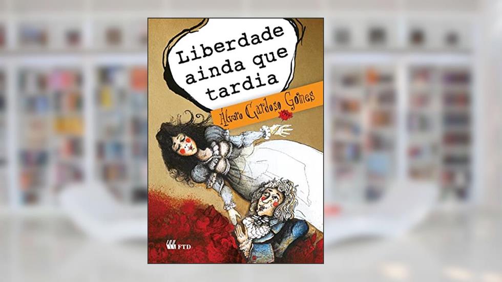 Liberdade Ainda que Tardia, do autor Álvaro Cardoso Gomes
