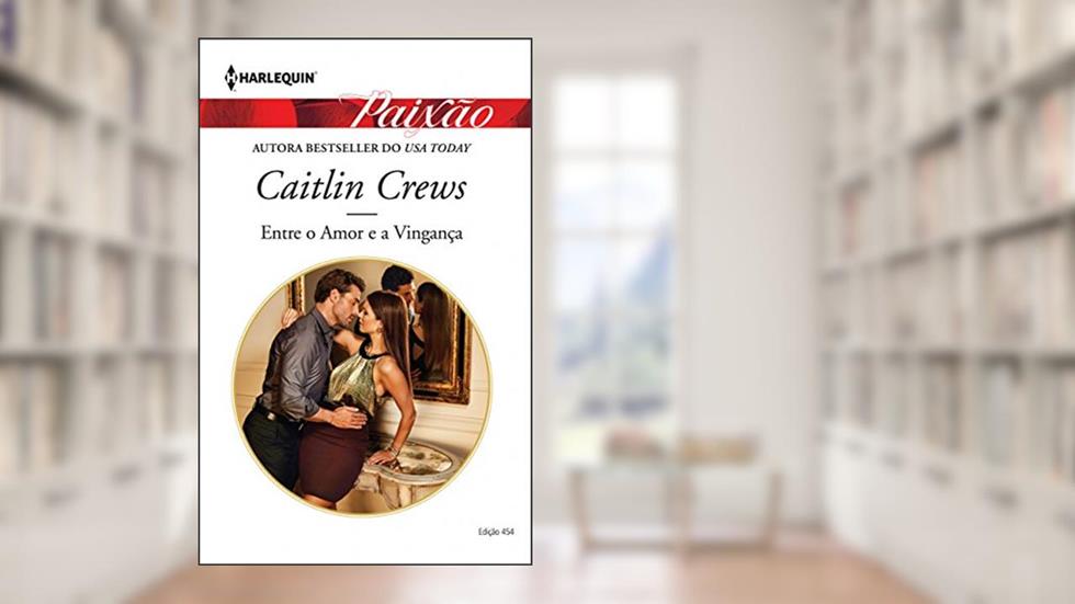 Paixão 454. Entre o Amor e a Vingança, do autor Caitlin Crews