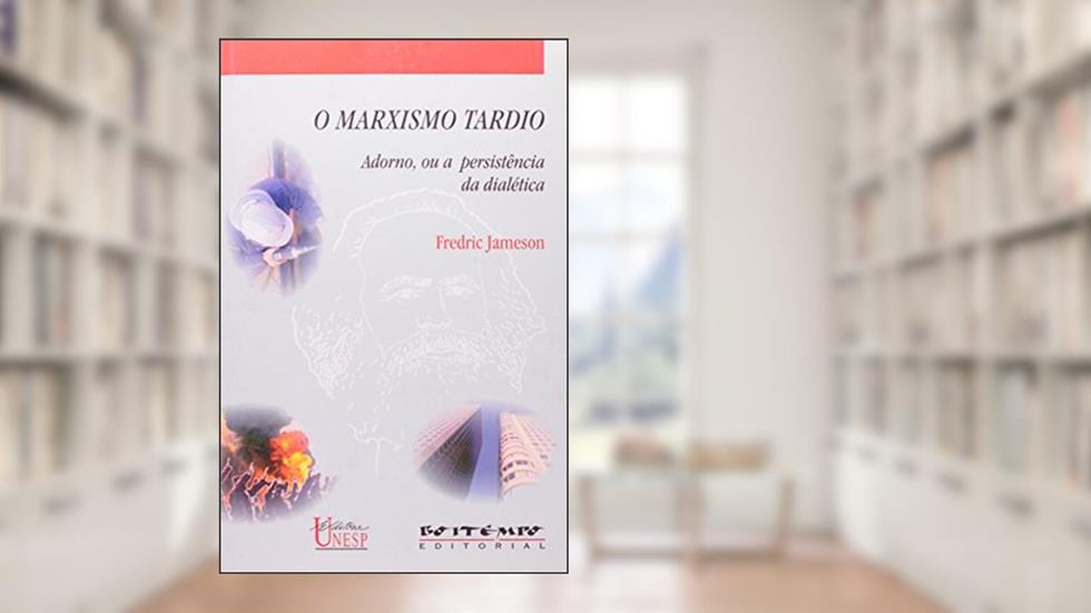 O marxismo tardio: Adorno, ou a persistência da dialética, do autor Fredric Jameson