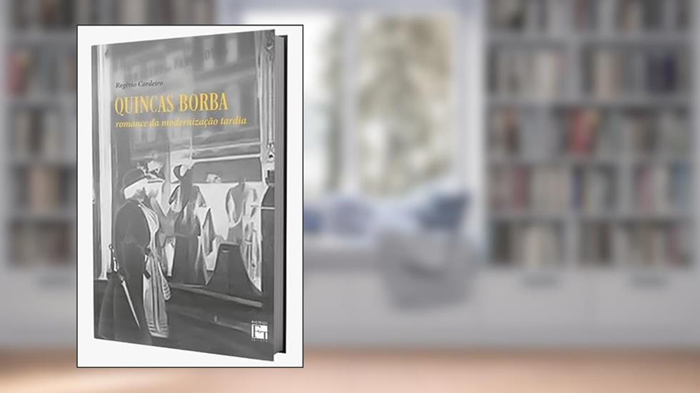 QUINCAS BORBA: ROMANCE DA MODERNIZAÇÃO TARDIA, do autor ROGÉRIO CORDEIRO
