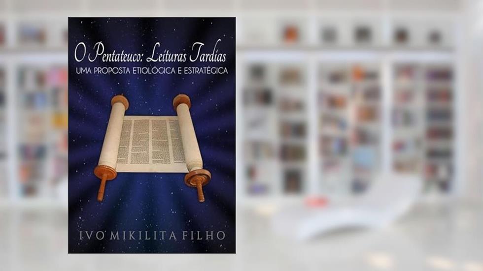 O Pentateuco. Leituras Tardias, do autor Ivo Mikilita Filho
