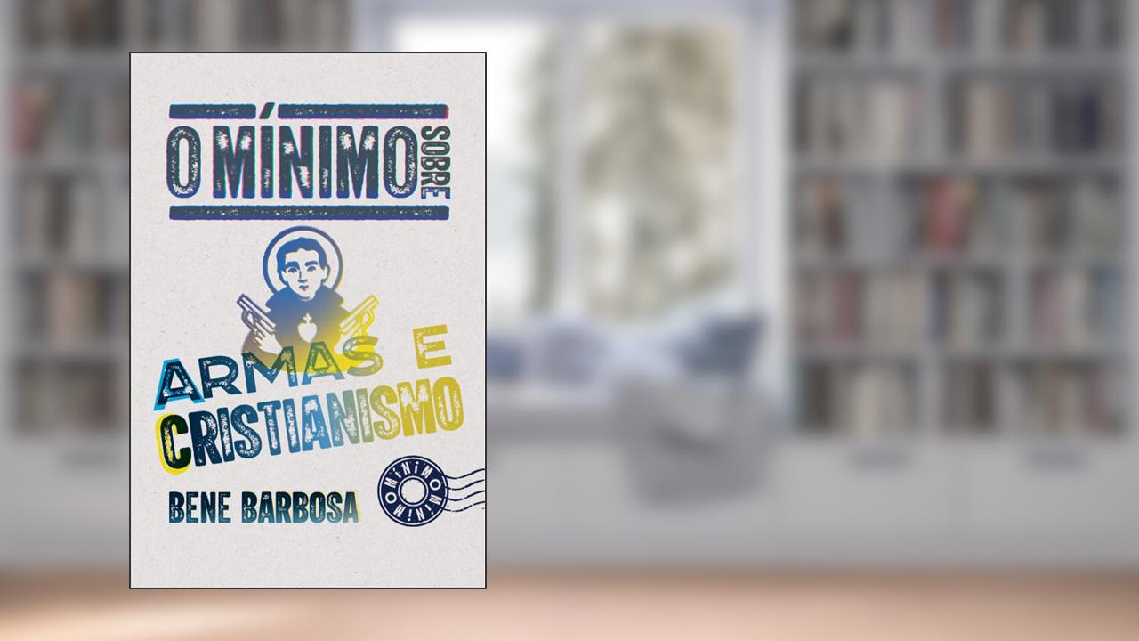 O mínimo sobre armas e cristianismo, do autor Bene Barbosa