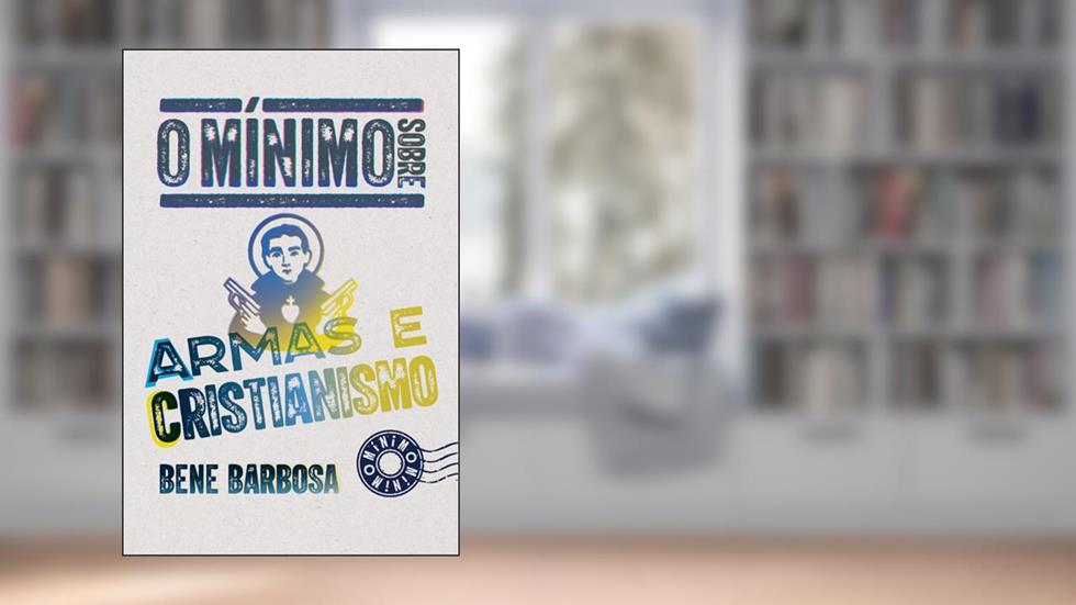 O mínimo sobre armas e cristianismo, do autor Bene Barbosa