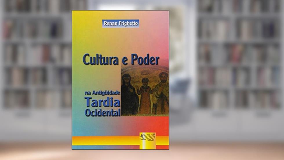 Cultura e Poder na Antigüidade Tardia Ocidental, do autor Renan Frighetto