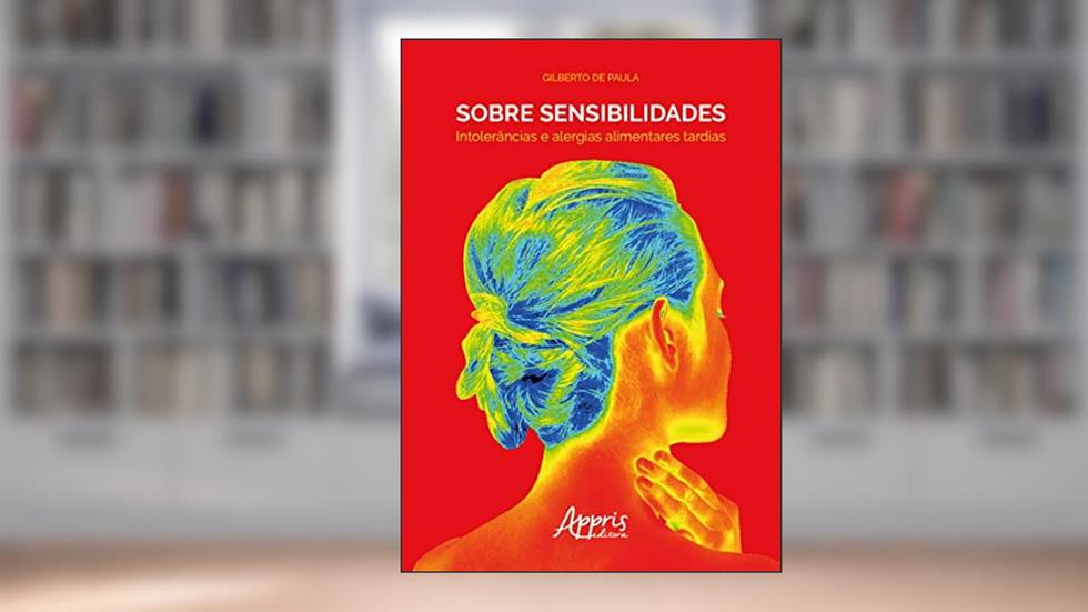 Sobre sensibilidades: intolerâncias e alergias alimentares tardias, do autor Gilberto de Paula