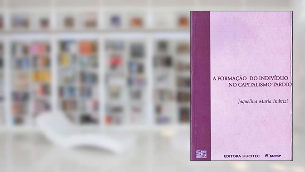 A formação do indivíduo no capitalismo tardio, do autor Jaquelina Maria Imbrizi