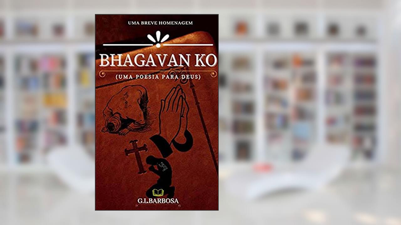 BHAGAVAN KO - (UMA POESIA PARA DEUS), do autor GL BARBOSA