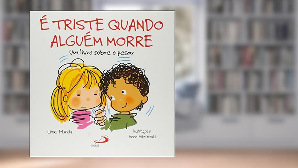 É Triste Quando Alguém Morre: um Livro Sobre o Pesar, do autor Linus Mundy