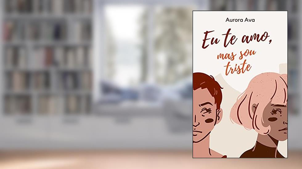 Eu te amo, mas sou triste, do autor Aurora Ava