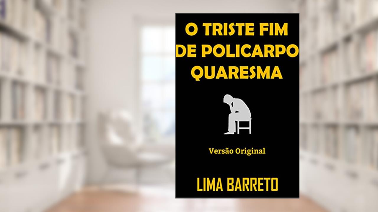 O TRISTE FIM DE POLICARPO QUARESMA: Versão Original, do autor LIMA BARRETO