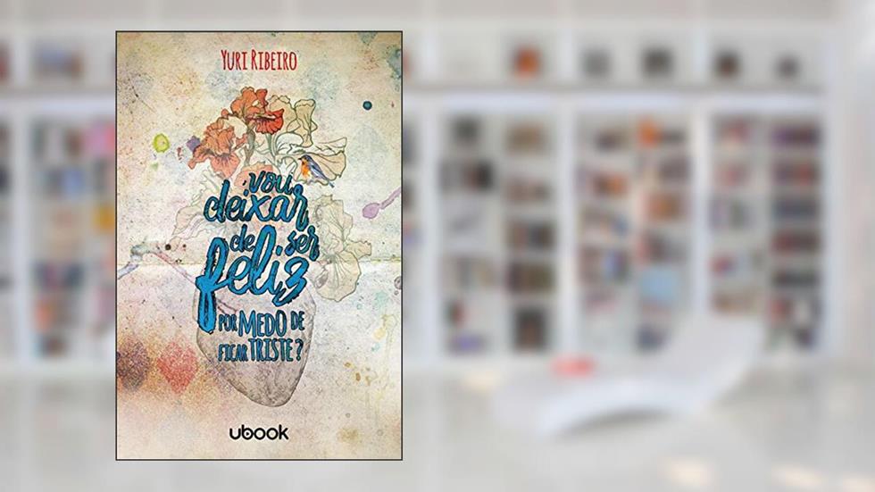 Vou Deixar De Ser Feliz Por Medo De Ficar Triste, do autor Yuri Ribeiro
