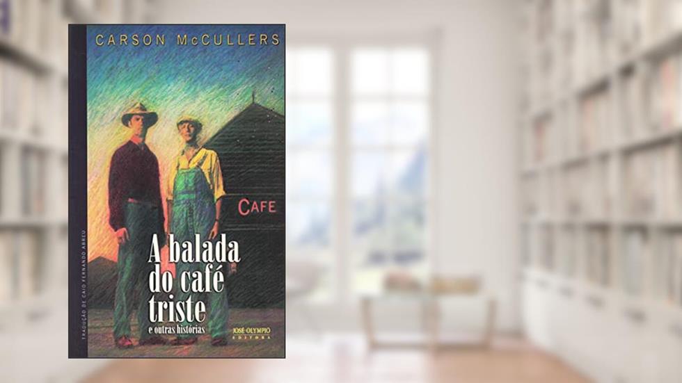 A balada do café triste e outras histórias, do autor Carson McCullers
