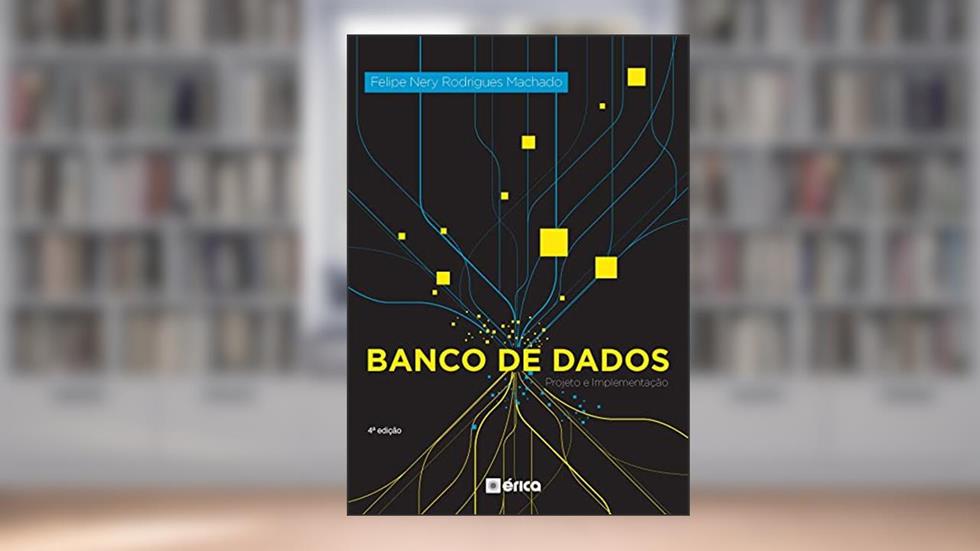 Banco De Dados - Projetos E Implementação, do autor FELIPE NERY RODRIGUES MACHADO