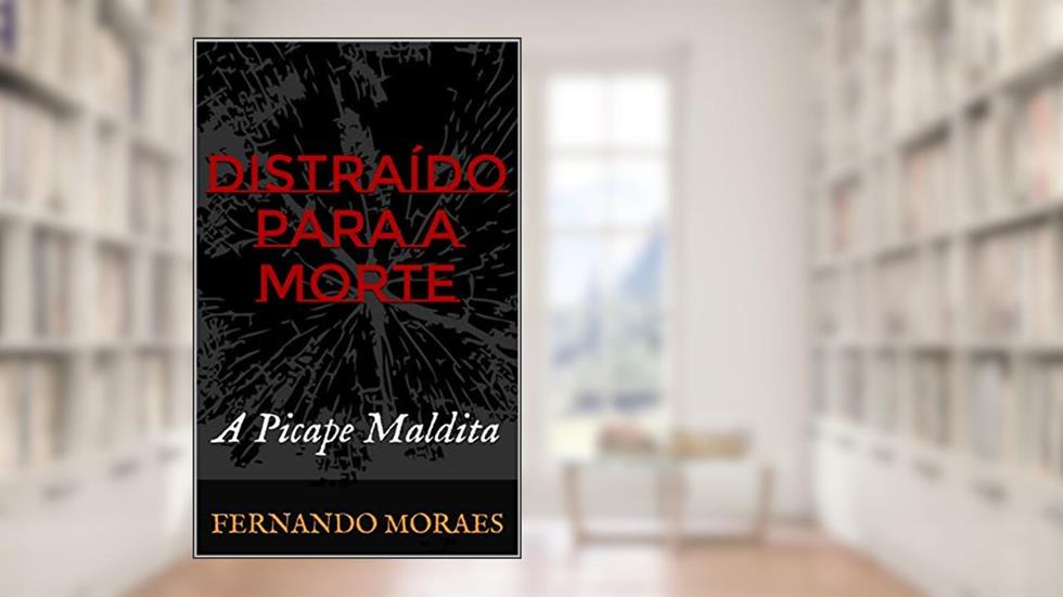Distraído Para a Morte: A Picape Maldita, do autor Fernando Moraes