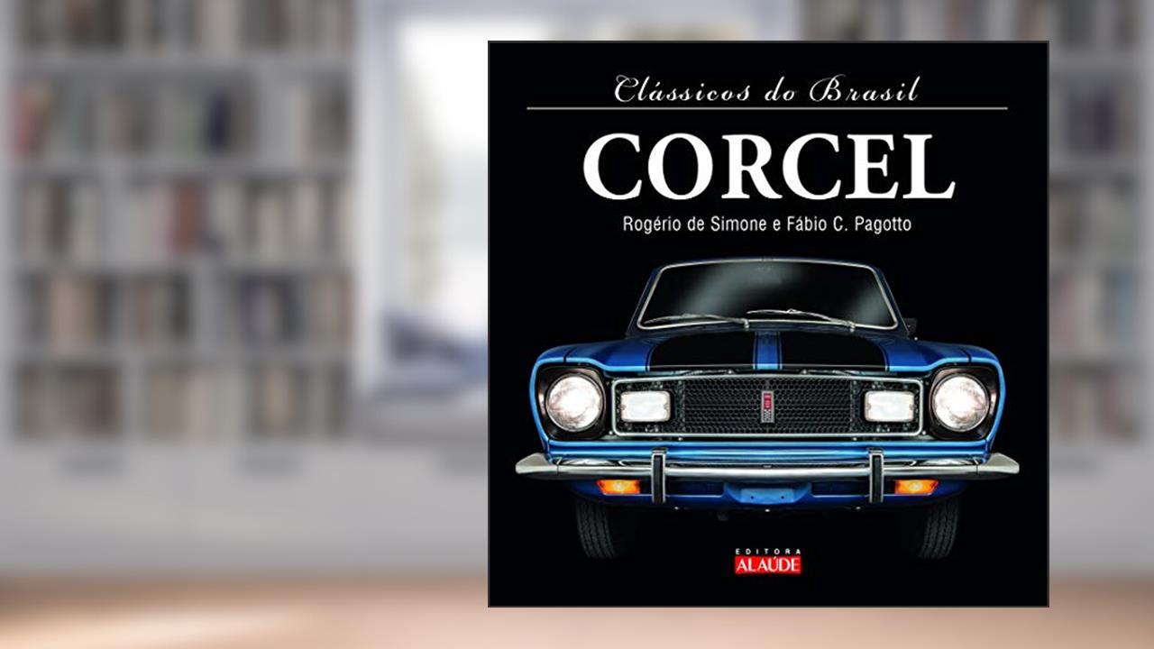 Clássicos do Brasil - Corcel, do autor Rogério de Simone; Fábio de Cillo Pagotto