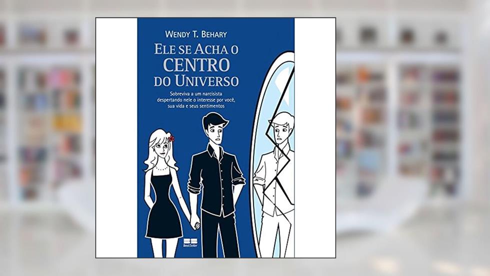 Ele se acha o centro do universo, do autor Wendy T. Behary