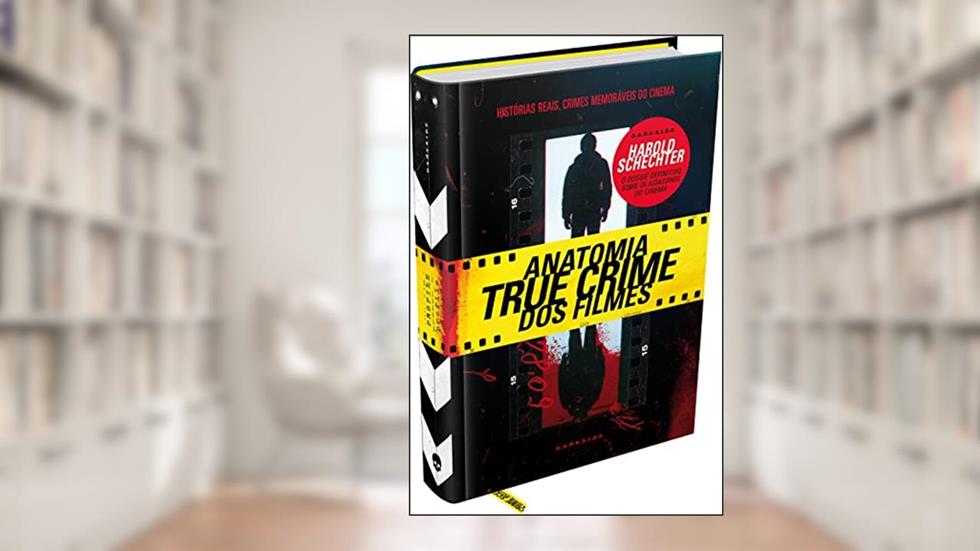 Anatomia True Crime dos Filmes, do autor Harold Schechter