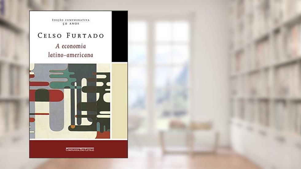 A economia latino-americana (Edição comemorativa): Formação histórica e problemas contemporâneos, do autor Celso Furtado