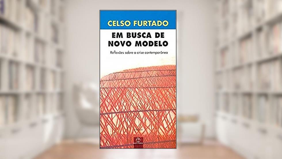 Em busca de novo modelo: reflexões sobre a crise contemporânea: Reflexões sobre a crise contemporânea, do autor Celso Furtado