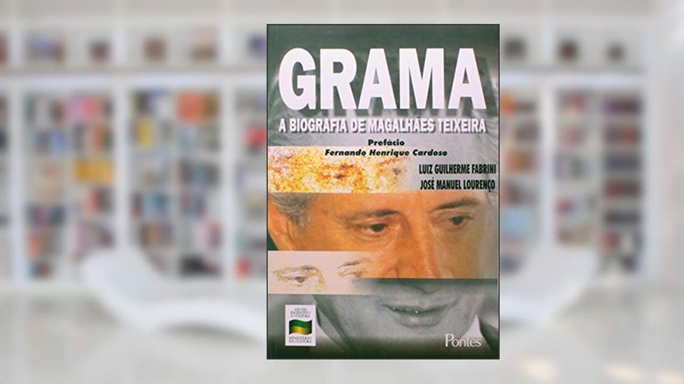Grama. A Biografia de Magalhães Teixeira, do autor Luiz Guilherme Fabrini