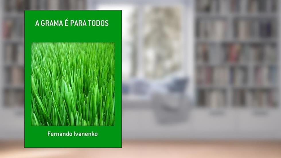 A Grama e Para Todos, do autor Ferdo Ivanenko