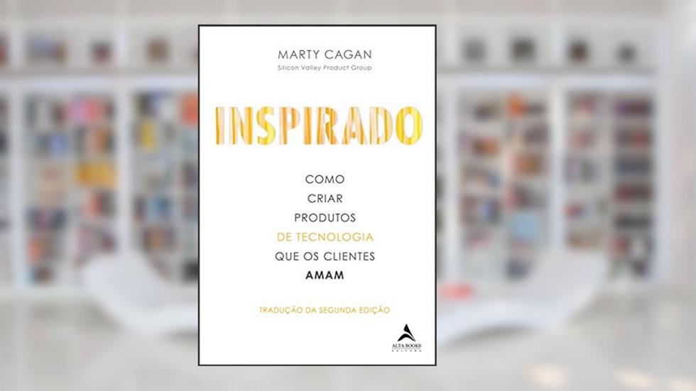Inspirado: Como Criar Produtos De Tecnologia Que Os Clientes Amam, do autor Marty Cagan