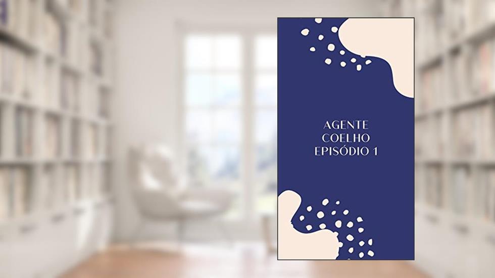 Agente Coelho Episódio 1: A Saga Começa, do autor Lucas Poncio