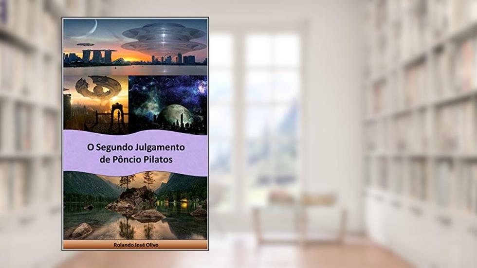 O Segundo Julgamento de Pôncio Pilatos, do autor Rolando José Olivo