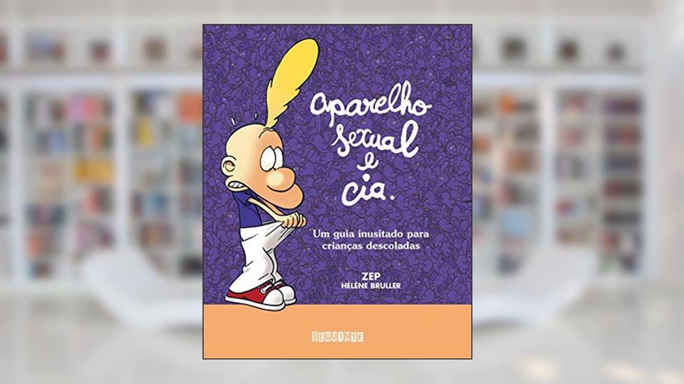 Aparelho sexual e cia.: Um guia inusitado para crianças descoladas, do autor Zep; Hélène Bruller