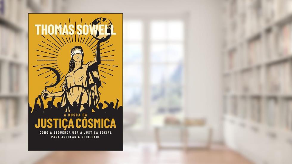 A busca da justiça cósmica: como a esquerda usa a Justiça Social para assolar a sociedade, do autor Thomas Sowell