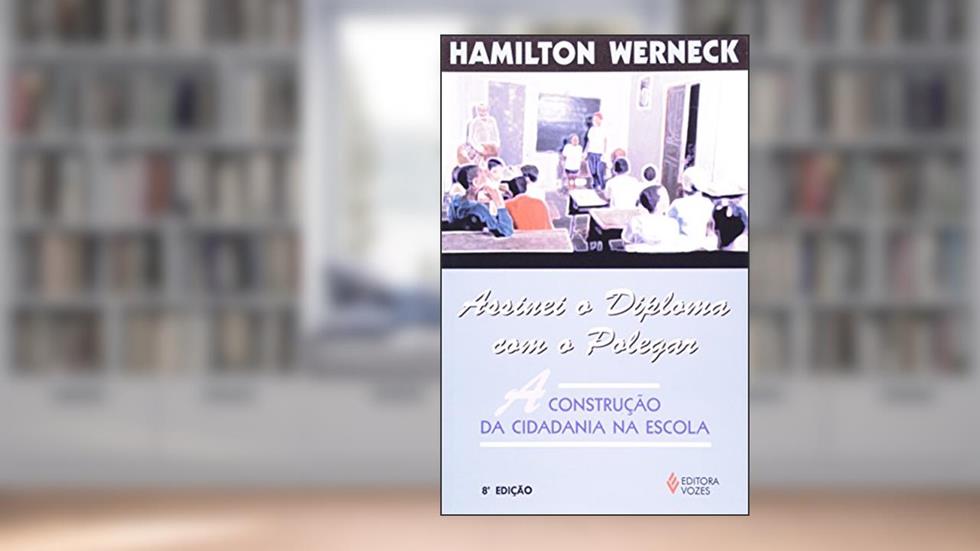 Assinei O Diploma Com O Polegar, do autor Hamilton Werneck