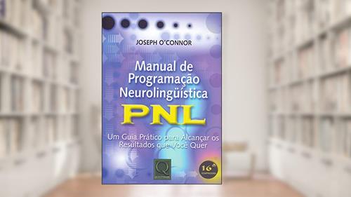 Capa de Manual de Programação Neurolinguística: PNL - Um Guia Prático Para Alcançar os Resultados que Você Quer, do autor Joseph O'Connor