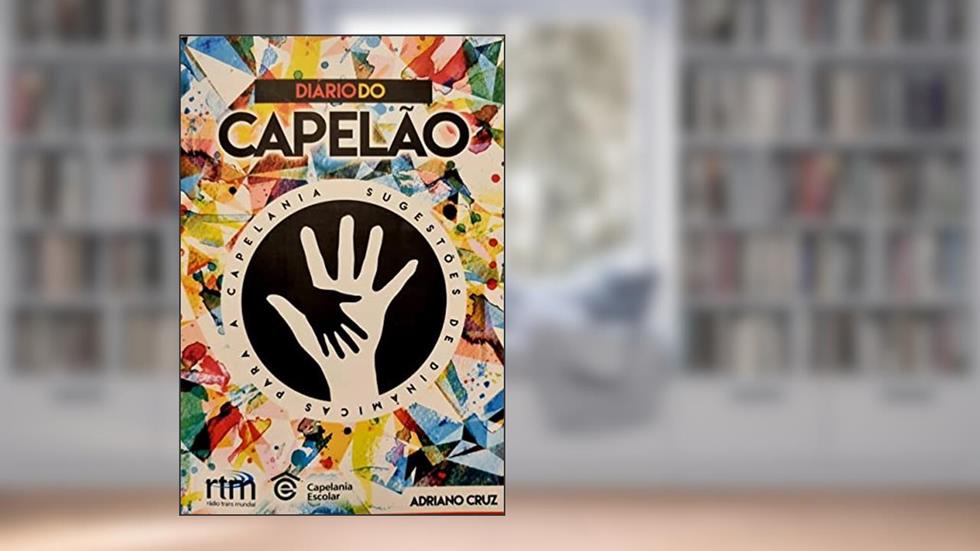Diário do Capelão: ferramentas e recursos criativos para sua capelania, do autor Adriano Cruz