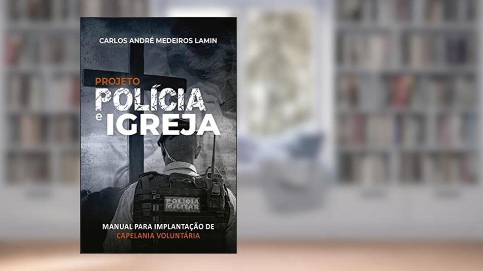 Projeto Polícia e Igreja: Manual para implantação de capelania voluntária, do autor Carlos André Medeiros Lamin