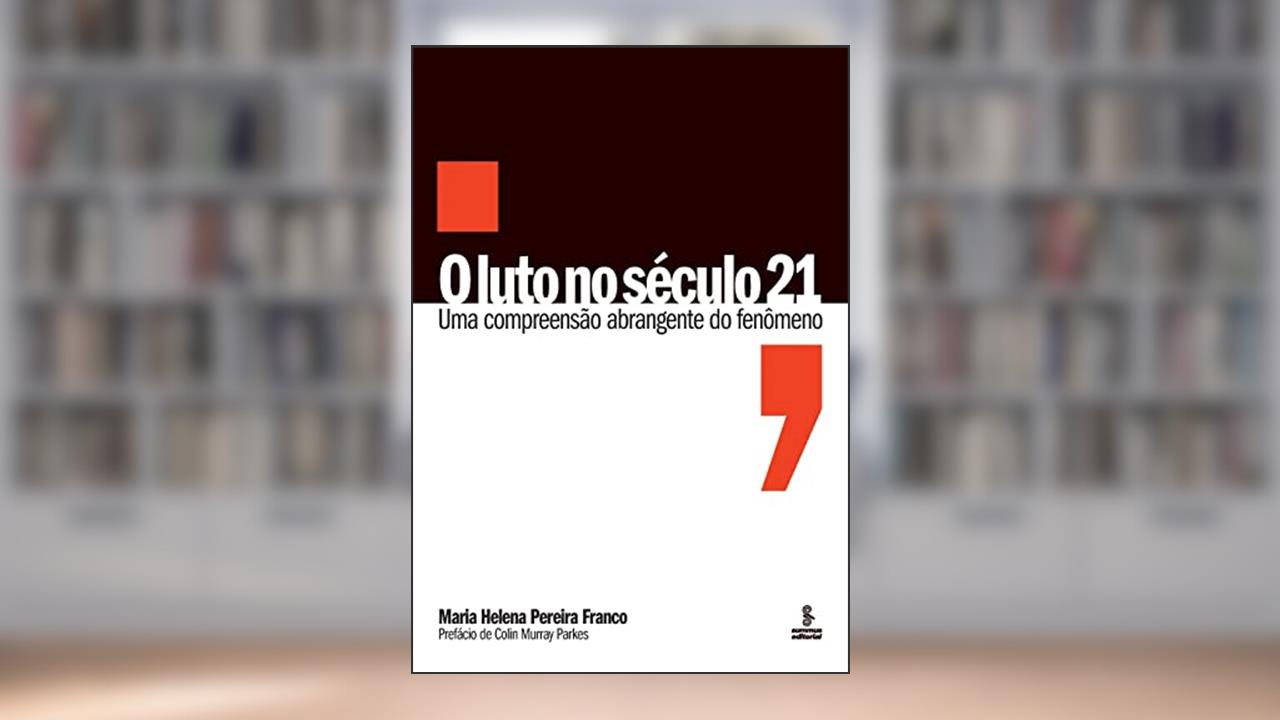 O luto no século 21: Uma compreensão abrangente do fenômeno, do autor Maria Helena Pereira Franco