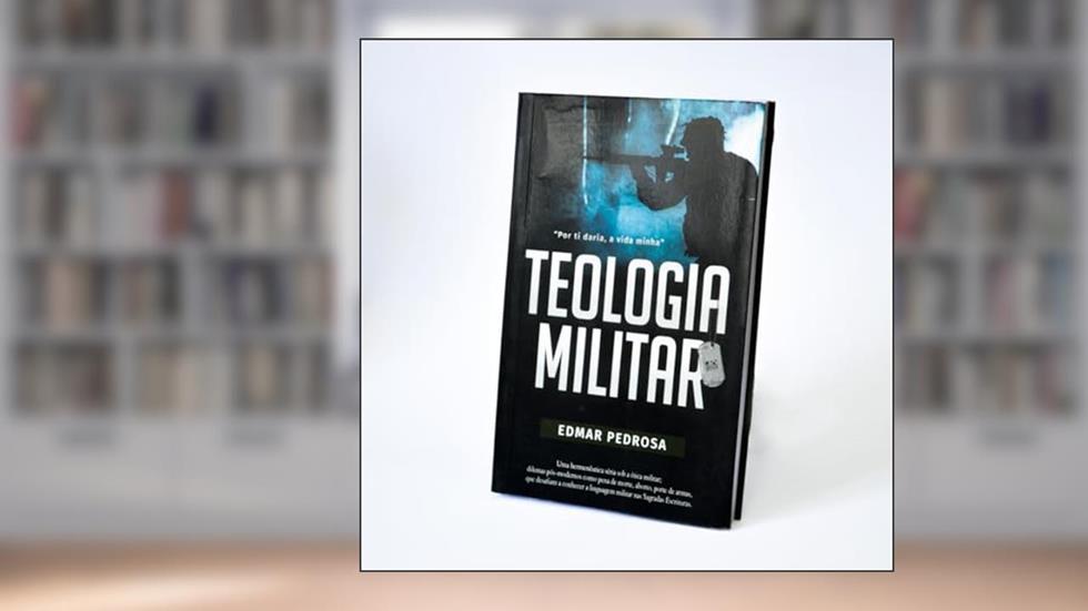 Teologia Militar: Uma Hermenêutica séria sob a ótica Militar, do autor Edmar Pedrosa