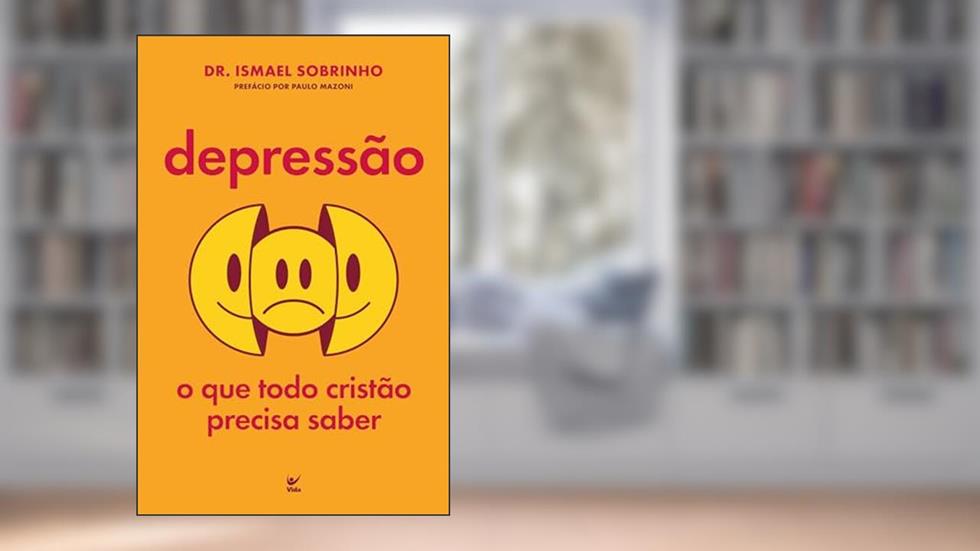 Depressão: o que Todo Cristão Precisa Saber, do autor Dr. Ismael Sobrinho