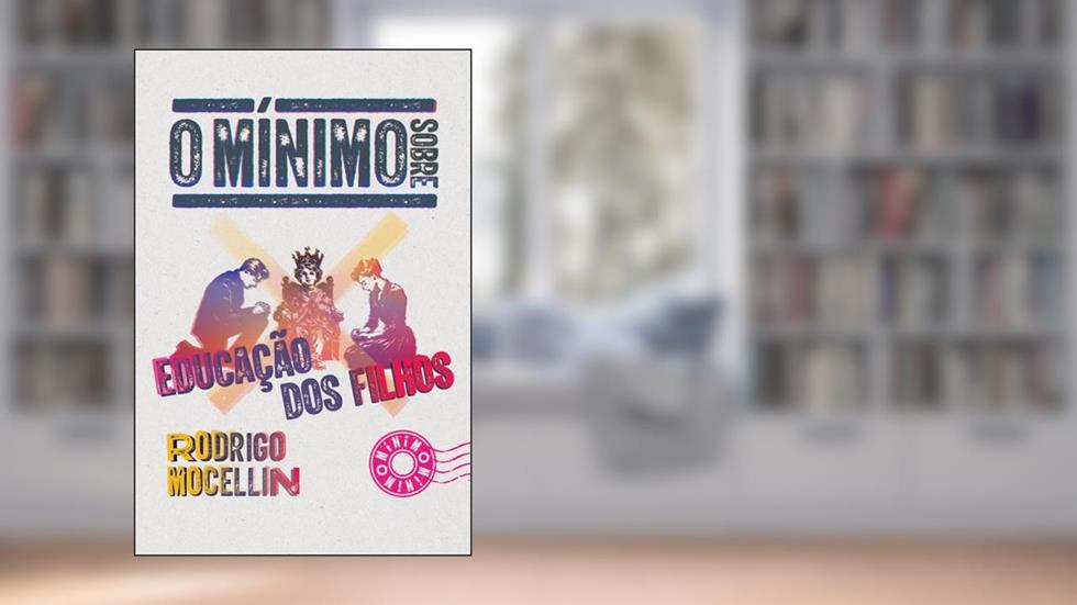 O mínimo sobre educação dos filhos, do autor Rodrigo Mocellin
