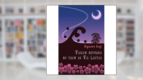 Capa de Viagem Noturna no Trem da Via Láctea, do autor Miyazawa Kenji