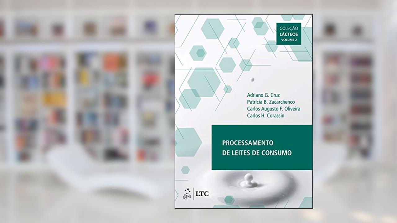 Processamento de Leites de Consumo: Coleção Lácteos - Volume 2, do autor Adriano Cruz; Carlos Oliveira; Patrícia Sá; Carlos Humberto Corassin