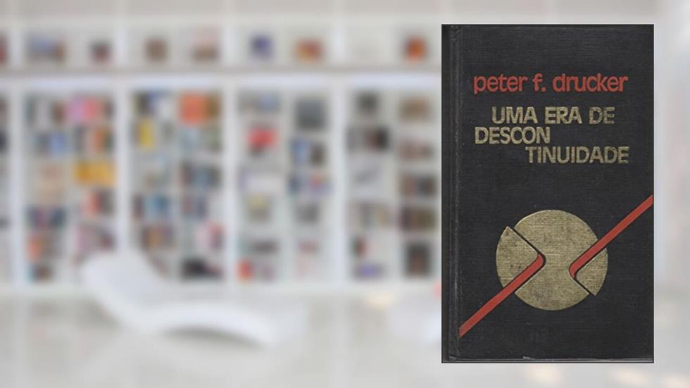 Uma era de Descontinuidade, do autor Peter F. Drucker
