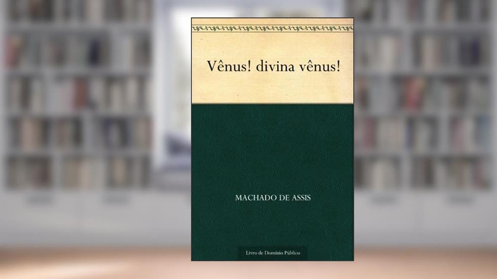 Vênus! Divina Vênus!, do autor Machado de Assis