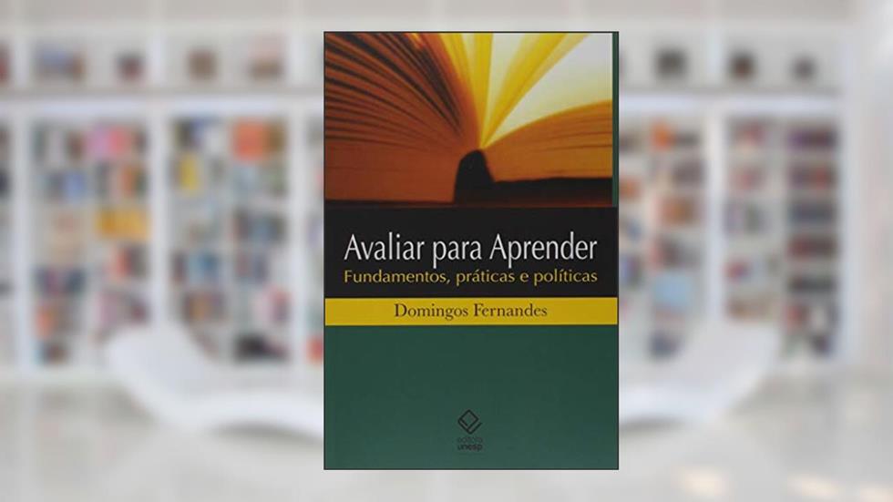 Avaliar para aprender: Fundamentos, prática e políticas, do autor Domingos Fernandes