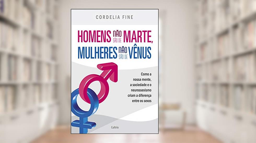 Homens Não São de Marte, Mulheres Não São de Vênus, do autor Cordelia Fine