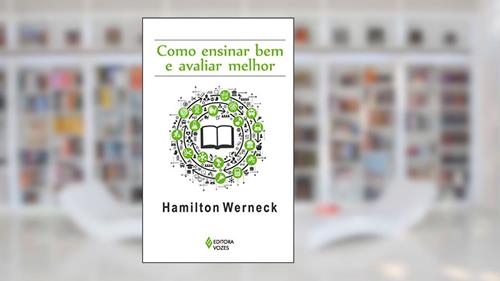 Capa de Como ensinar bem e avaliar melhor, do autor Hamilton Werneck