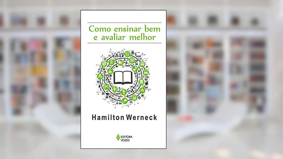 Como ensinar bem e avaliar melhor, do autor Hamilton Werneck